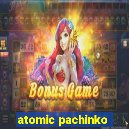 atomic pachinko